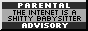 a small greay rectangle. there are black bars along the top and bottom, splitting the rectangle into 3 stripes. the top and bottom one say parental advisory in white text. the middle one says the internet is a shitty babysitter in black text