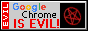 a greay rectangle gif. on the right is a thin red banner on its side with the word EVIL written in it in white in all caps. in the centre is written Google Chrome IS EVIL. the word google is the blue, red, yellow, and green google logo, and the words IS EVIL are in all caps and red. the word Chrome is just plain black. on the right side is a black square with a red 3d spinning pentagram