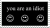 a gif stamp of the you are an idiot virus. there is text reading you are an idiot at the top, and 3 smiling faces at the bottom. they are very simple with only the eyes and mouth being drawn in a circle. the text and background alternate between one being white and the other black, and then switching at a fast pace