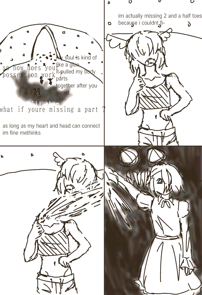 4 panels. three characters leave a round structure and converse; 'so how does your possession work ?', 'my soul is kind of like a glue it pulled my body parts together after you sliced me', 'kill them already', 'what if youre  missing a part ?', 'as long as my heart and head can connect im fine methinks'. 'im actually missing 2 and a half toes because i couldnt fi-'. the characters head then gets cut off by the other one